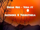 Oscar Mbo – Vuka ft Jazzworx & Thukuthela..